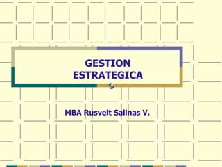 MBA Rusvelt Salinas V. GESTION ESTRATEGICA 