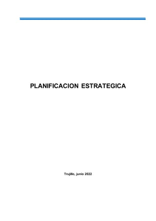 PLANIFICACION ESTRATEGICA
Trujillo, junio 2022
 