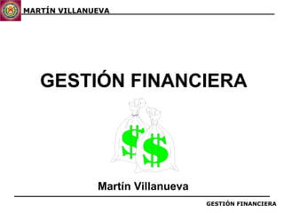 GESTIÓN FINANCIERA Martín Villanueva 
