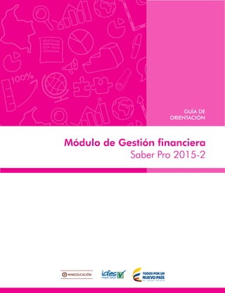 Módulo de Gestión financiera
Saber Pro 2015-2
GUÍA DE
ORIENTACIÓN
 