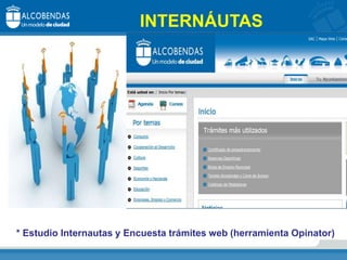 * Estudio Internautas y Encuesta trámites web (herramienta Opinator)
INTERNÁUTAS
 