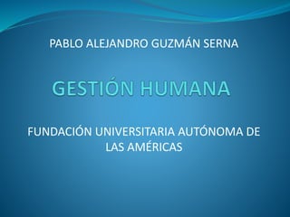 FUNDACIÓN UNIVERSITARIA AUTÓNOMA DE
LAS AMÉRICAS
PABLO ALEJANDRO GUZMÁN SERNA
 