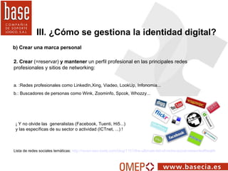 b) Crear una marca personal III. ¿Cómo se gestiona la identidad digital? 2. Crear  (=reservar)  y mantener  un perfil prof...