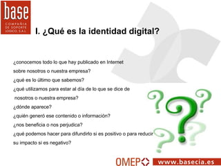 I. ¿Qué es la identidad digital? ¿conocemos todo lo que hay publicado en Internet  sobre nosotros o nuestra empresa? ¿qué ...