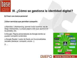 b) Crear una marca personal III. ¿Cómo se gestiona la identidad digital? 3.Usar servicios que permitan compartir:  a.Netvi...