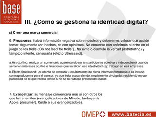 c) Crear una marca comercial III. ¿Cómo se gestiona la identidad digital? 6.  Prepararse : habrá información negativa sobr...