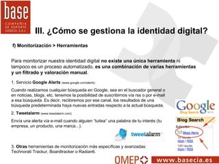 f) Monitorización > Herramientas III. ¿Cómo se gestiona la identidad digital? 1. Servicio  Google Alerts   (www.google.com...