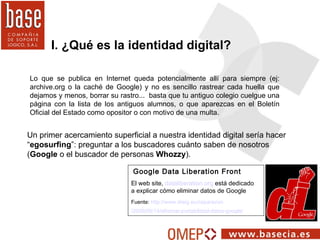 I. ¿Qué es la identidad digital? Lo que se publica en Internet queda potencialmente allí para siempre (ej: archive.org o l...