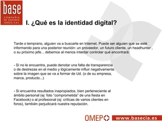 I. ¿Qué es la identidad digital? - Si no le encuentra, puede denotar una falta de transparencia o de destrezas en el medio...