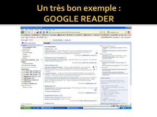 Un très bon exemple : GOOGLE READER