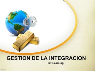 GESTION DE LA INTEGRACION
            GP-Learning
 