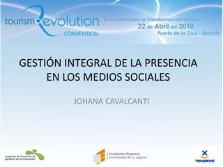 GESTIÓN INTEGRAL DE LA PRESENCIA EN LOS MEDIOS SOCIALES JOHANA CAVALCANTI 12/5/10 1 www.tre2010.com 