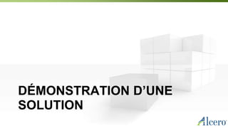 DÉMONSTRATION D’UNE
SOLUTION
 