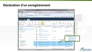Déclaration d’un enregistrement
Déclarer un
groupe de
documents
 