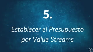 5. Establecer el Presupuesto por Value Streams
 