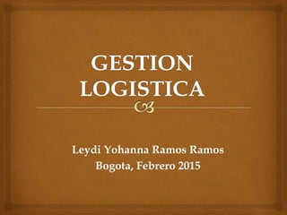 Leydi Yohanna Ramos Ramos
Bogota, Febrero 2015
 