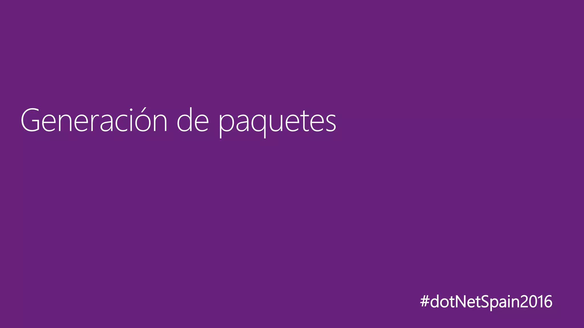 #dotNetSpain2016
Generación de paquetes
 