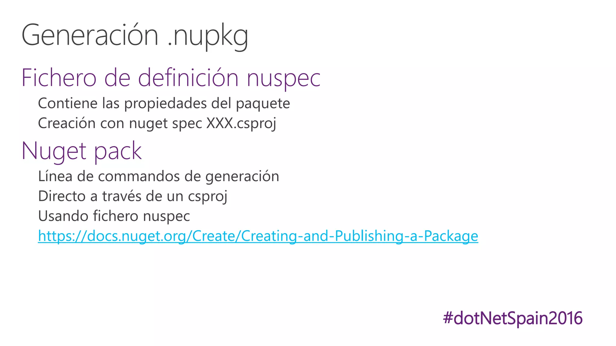 #dotNetSpain2016
Fichero de definición nuspec
Nuget pack
https://docs.nuget.org/Create/Creating-and-Publishing-a-Package
 
