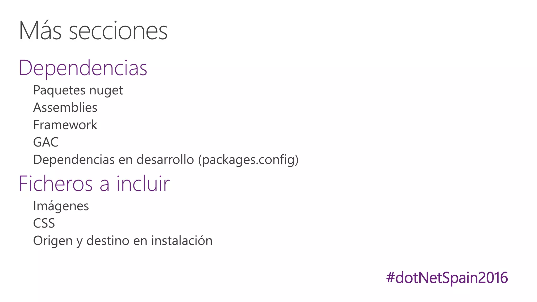 #dotNetSpain2016
Dependencias
Ficheros a incluir
 