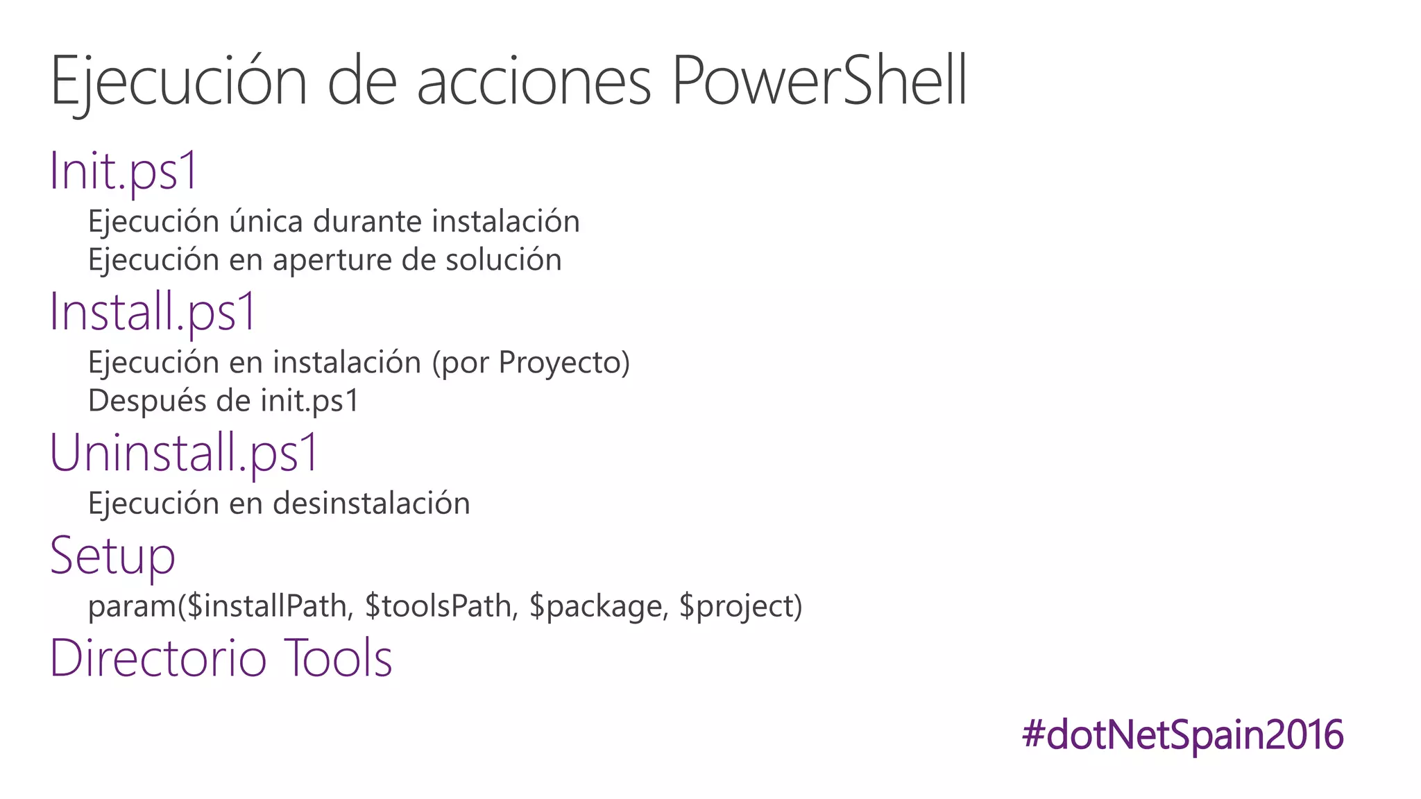 #dotNetSpain2016
Init.ps1
Install.ps1
Uninstall.ps1
Setup
Directorio Tools
 