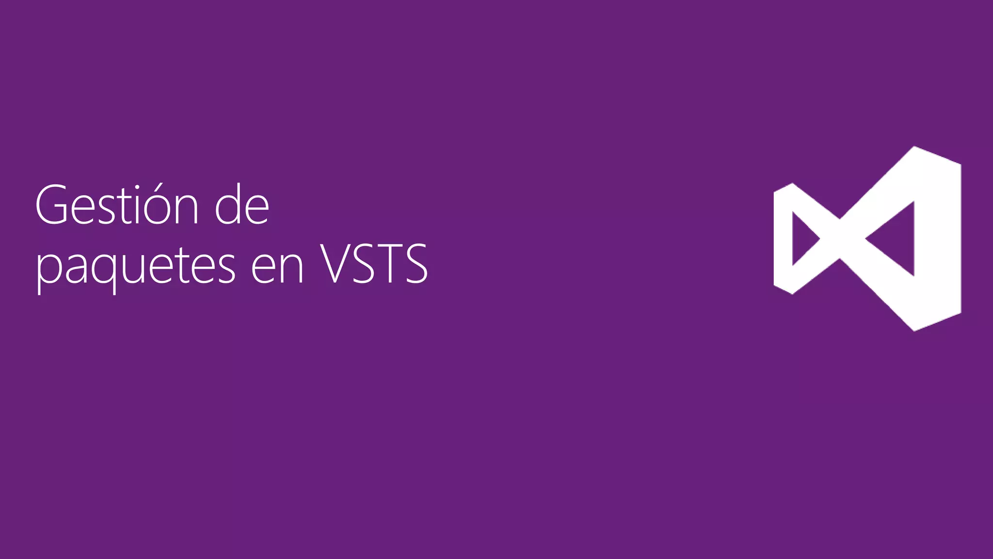 Gestión de
paquetes en VSTS
 