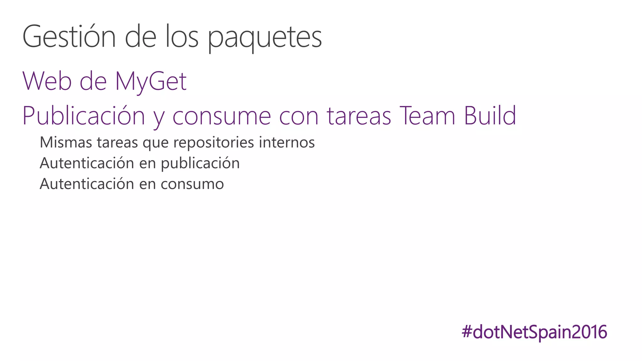 #dotNetSpain2016
Web de MyGet
Publicación y consume con tareas Team Build
 