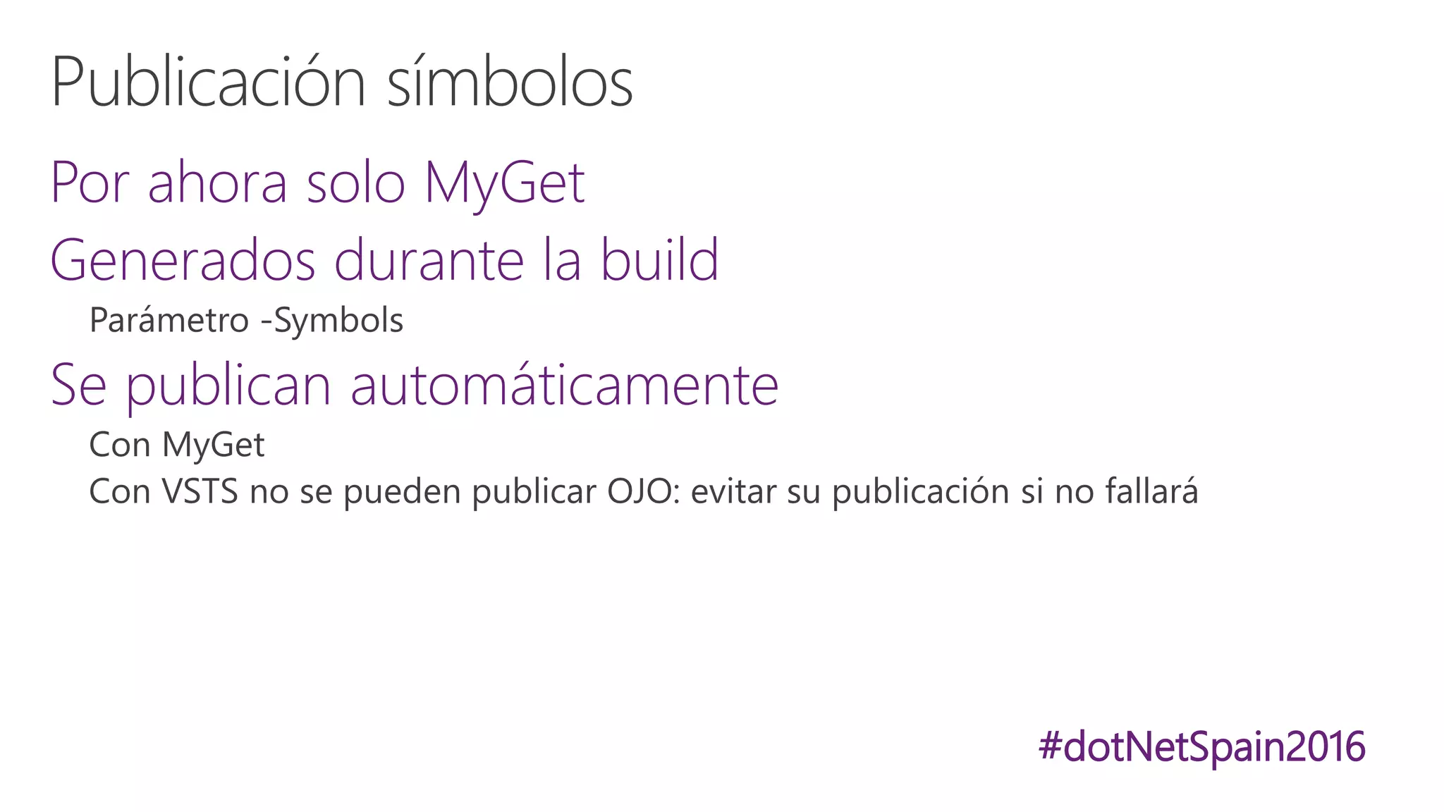 #dotNetSpain2016
Por ahora solo MyGet
Generados durante la build
Se publican automáticamente
 