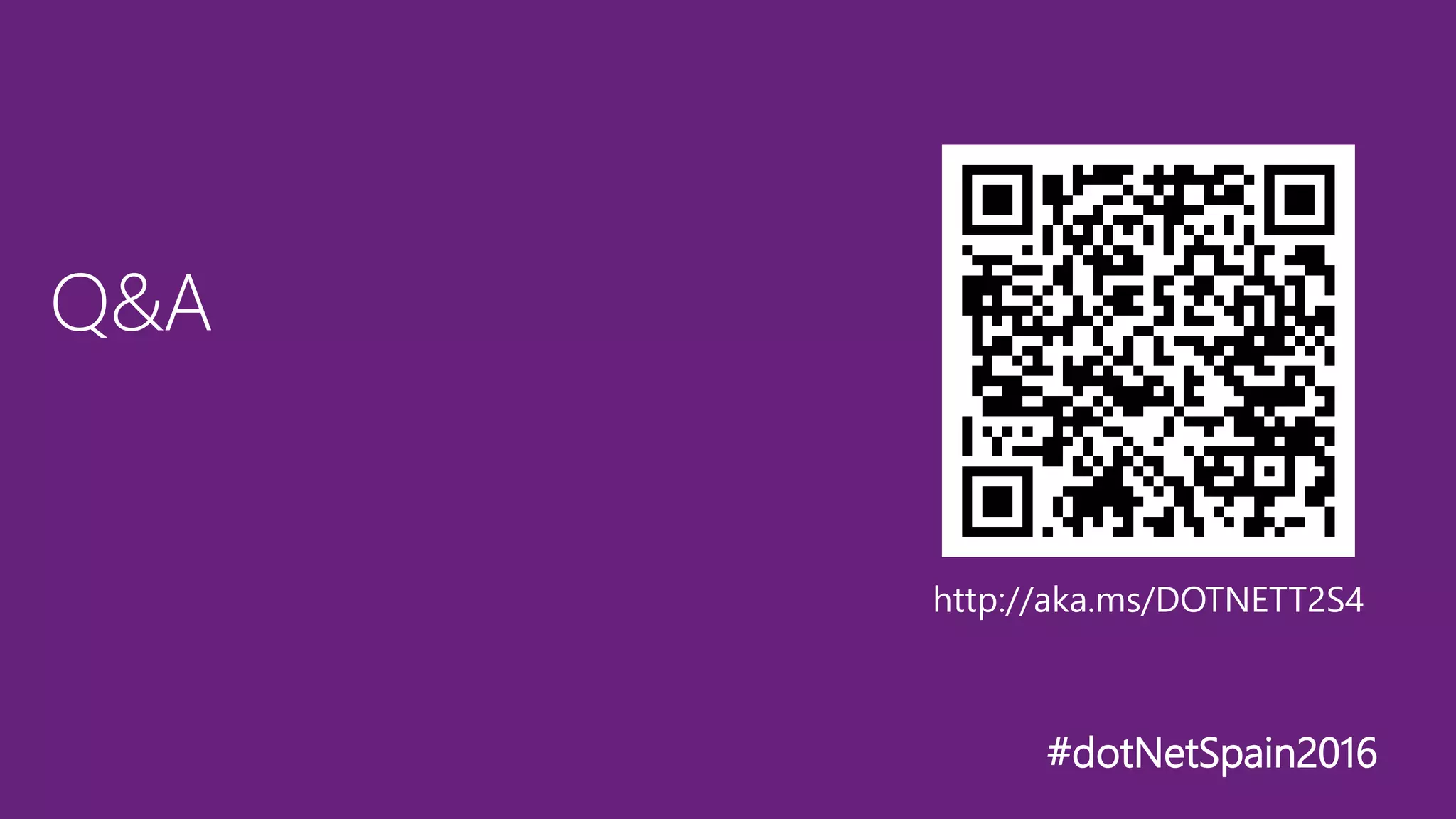 Q&A
#dotNetSpain2016
http://aka.ms/DOTNETT2S4
 