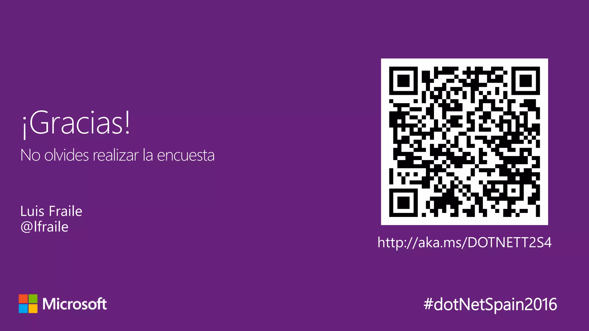 No olvides realizar la encuesta
¡Gracias!
#dotNetSpain2016
Luis Fraile
@lfraile
http://aka.ms/DOTNETT2S4
 