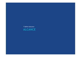 7 Definir elalcance
ALCANCE
 