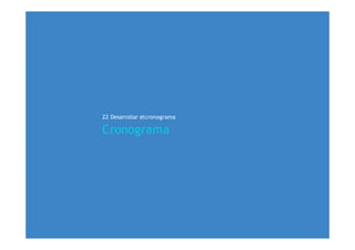 22 Desarrollar elcronograma
Cronograma
 
