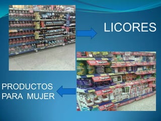 LICORES

PRODUCTOS
PARA MUJER

 