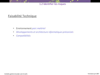 Faisabilité Technique Environnement  parc matériel Développements et architecture informatiques préconisés Compatibilités   1.2 Identifier les risques 