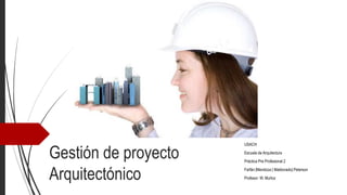 Gestión de proyecto
Arquitectónico

USACH

Escuela de Arquitectura
Práctica Pre Profesional 2
Farfán |Mendoza | Maldonado| Peterson
Profesor: W. Muñoz

 