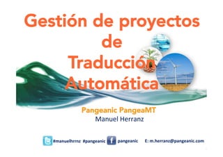 Pangeanic PangeaMT
Gestión de proyectos
de
Traducción
Automática
 
