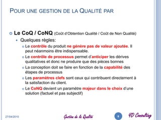 Des défaillances processTri des lotsRéparation, inspection & test après réparationEquipements pour régler les lignes de prod.Moyens  dévolus aux contrôles:d’entrée, de process, finaux, d’emballages et expéditionsTest et évaluation des produits / specificationsPlan Qualité produitDéveloppement :    du process