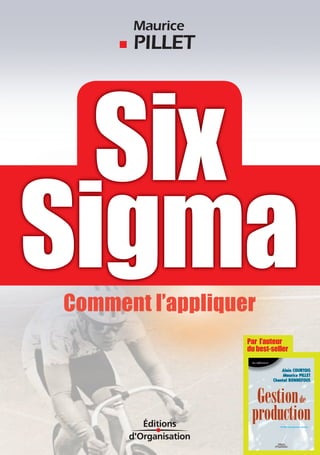 Maurice 
PILLET 
Par l’auteur 
du best-seller Six 
Sigma 
Comment l’appliquer 
 