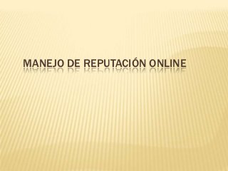 MANEJO DE REPUTACIÓN ONLINE
 