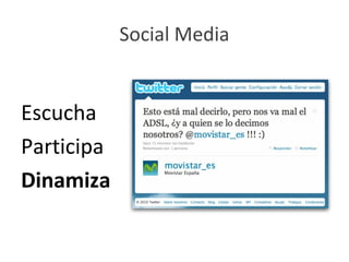 Social Media


Escucha
Participa
Dinamiza
 