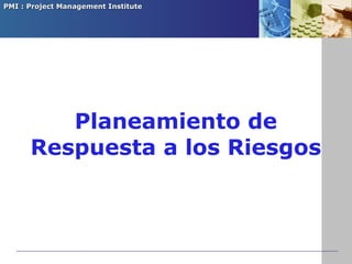 Planeamiento de Respuesta a los Riesgos 