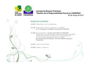 Jornada de Buenas Prácticas:
"Gestión de la Responsabilidad Social en COGERSA“
                                    20 de mayo de 2011
 