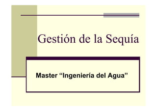 Gestión de la Sequía

Master “Ingeniería del Agua”
 