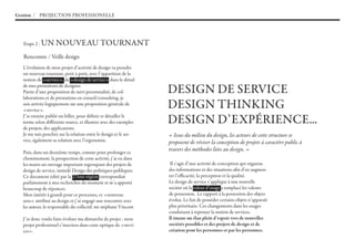 Gestion / PROJECTION PROfESSIONELLE




  Etape 2 :   UN NOUVEAU TOURNANT
  Rencontre / Veille design
  L’évolution de mon projet d’activité de design va prendre
  un nouveau tournant, petit à petit, avec l’apparition de la
  notion de «service», de «design de service» dans le détail
  de mes prestations de designer.
  Partie d’une proposition de suivi personnalisé, de col-         DESIGN DE SERVICE
  laborations et de prestations en conseil/consulting, je
  suis arrivée logiquement sur une proposition générale de
  «service».
                                                                  DESIGN ThINKING
  J’ai ensuite publié un billet, pour définir et détailler le
  terme selon différente source, et illustrer avec des exemples   DESIGN D’EXPéRIENCE...
  de projets, des applications.
  Je me suis penchée sur la relation entre le design et le ser-   « Issus du milieu du design, les acteurs de cette structure se
  vice, également sa relation avec l’ergonomie.                   proposent de réviser la conception de projets à caractère public à
  Puis, dans un deuxième temps, comme pour prolonger ce
                                                                  travers des méthodes liées au design. »
  cheminement, la prospection de cette activité, j’ai eu dans
  les mains un ouvrage important regroupant des projets de         Il s’agit d’une activité de conception qui organise
  design de service, intitulé Design des politiques publiques.    des informations et des situations afin d’en augmen-
  Ce document édité par la 27ème région correspondait             ter l’efficacité, la perception et la qualité.
  parfaitement à mes recherches du moment et m’a apporté          Le design de service s’applique à une nouvelle
  beaucoup de réponces.                                           société où la valeur d’usage a remplacé les valeurs
  Mon intérêt à grandi pour ce processus, ce «nouveau             de possession. Le rapport à la possession des objets
  sens» attribué au design et j’ai engagé une rencontre avec      évolue. Le fait de posséder certains objets n’apparaît
  les auteur, le responsable du collectif, mr stéphane Vincent    plus prioritaire. Ces changements dans les usages
                                                                  conduisent à repenser la notion de services.
  J’ai donc voulu faire évoluer ma démarche de projet : mon       il émane un élan plein d’espoir vers de nouvelles
  projet professionel s’inscriera dans cette optique de «servi-   sociétés possibles et des projets de design et de
  ces».                                                           création pour les personnes et par les personnes.
 