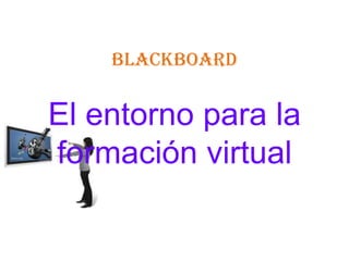 BLACKBOARDEl entorno para la formación virtual