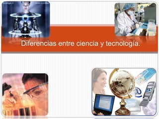 30/01/2015Gestión Tecnológica I2
Diferencias entre ciencia y tecnología.
 