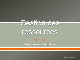  
Temporelles, humaines
Clément Dussarps
 