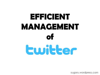 Efficient Management of Twitter
