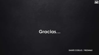 Gracias…
DANTE COELLO / 98234465
 