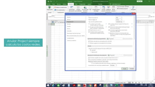 Anular: Project siempre
calcula los costos reales.
 