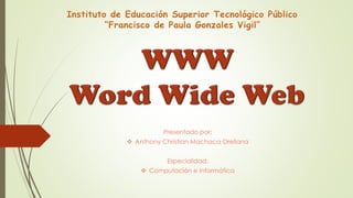 Presentado por:
 Anthony Christian Machaca Orellana
Especialidad:
 Computación e Informática
 